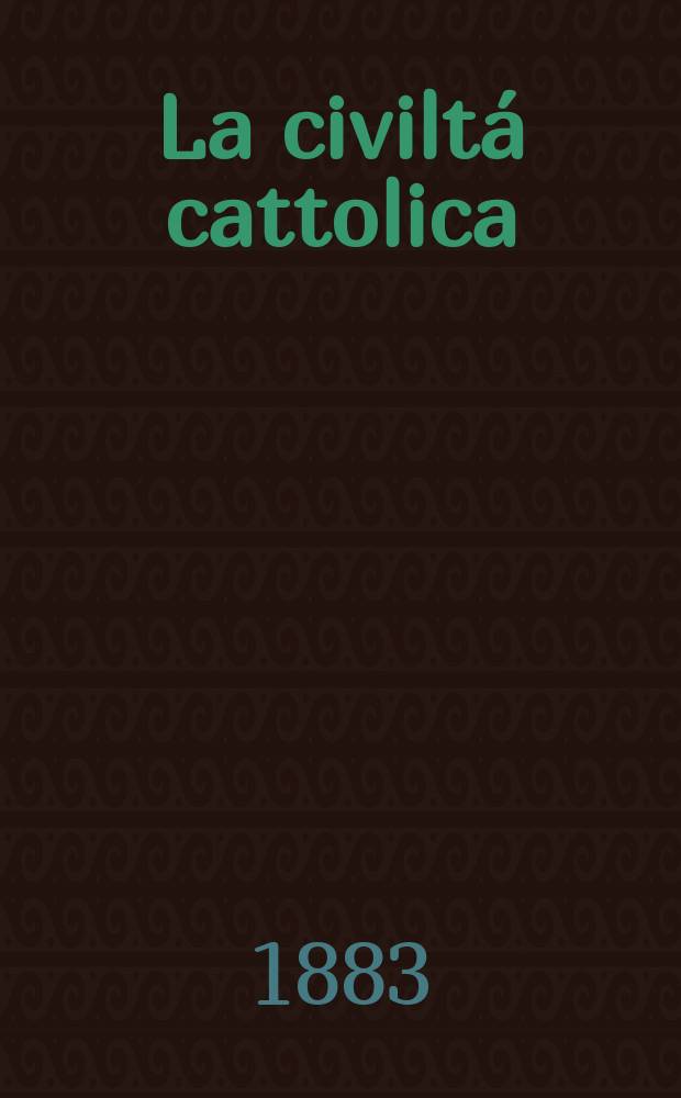 La civiltá cattolica : pubblicazione periodica per tutta l'Italia. Ser. 12, a. 34 1883, vol. 2, quad. 791