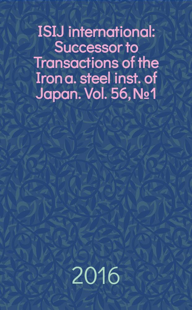 ISIJ international : Successor to Transactions of the Iron a. steel inst. of Japan. Vol. 56, № 1