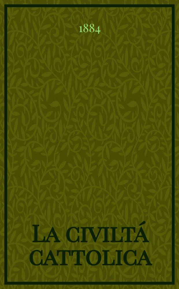 La civilt&aacute; cattolica : pubblicazione periodica per tutta l'Italia. Ser. 12, a. 35 1884, vol. 5, quad. 806