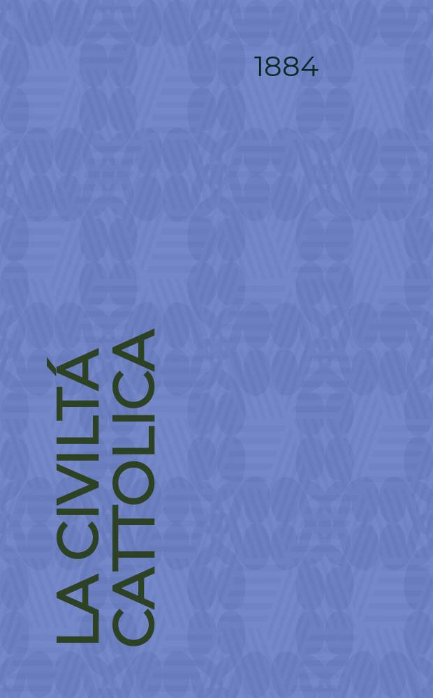 La civiltá cattolica : pubblicazione periodica per tutta l'Italia. Ser. 12, a. 35 1884, vol. 6, quad. 812
