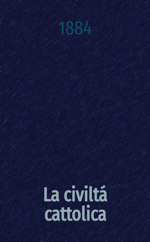 La civiltá cattolica : pubblicazione periodica per tutta l'Italia. Ser. 12, a. 35 1884, vol. 6, quad. 815