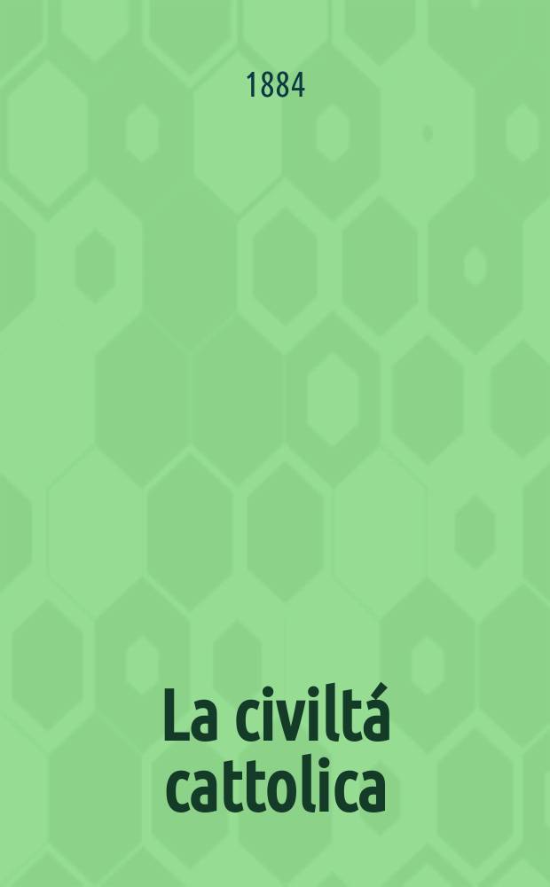 La civiltá cattolica : pubblicazione periodica per tutta l'Italia. Ser. 12, a. 35 1884, vol. 7, quad. 822