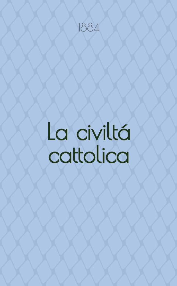 La civiltá cattolica : pubblicazione periodica per tutta l'Italia. Ser. 12, a. 35 1884, vol. 8, quad. 823