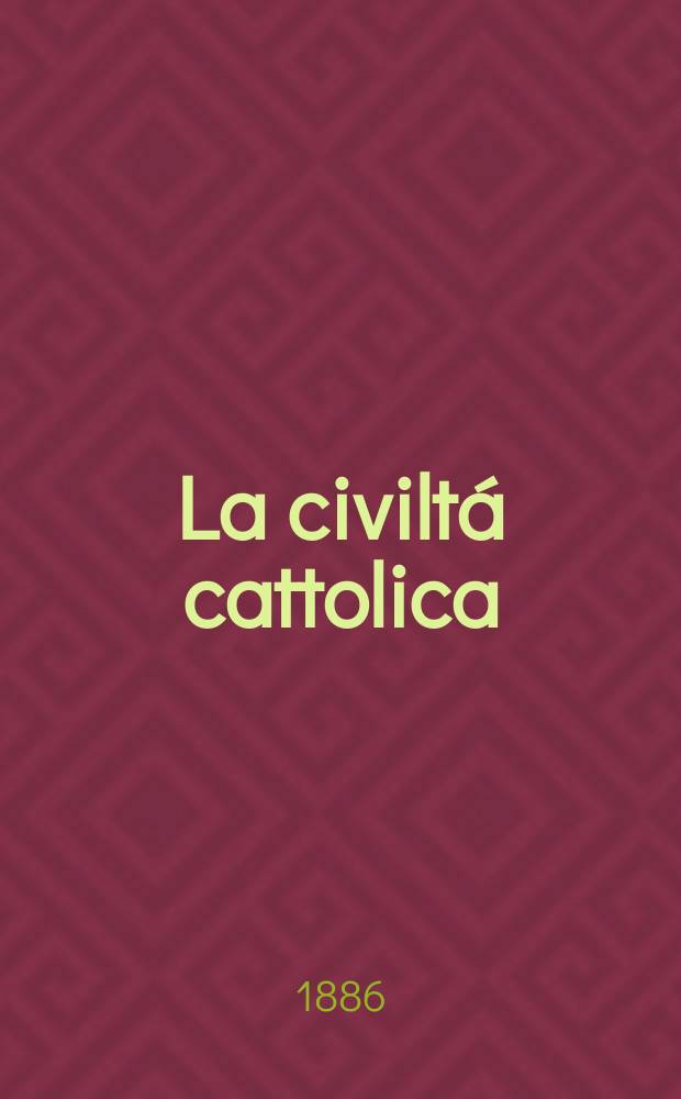La civiltá cattolica : pubblicazione periodica per tutta l'Italia. Ser. 13, a. 37 1886, vol. 2, quad. 860