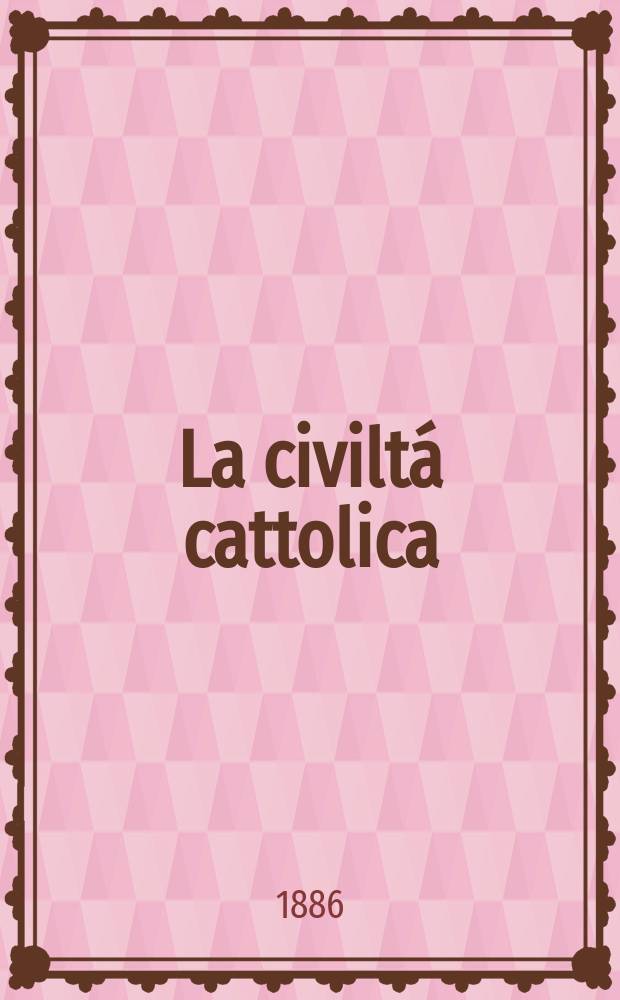 La civiltá cattolica : pubblicazione periodica per tutta l'Italia. Ser. 13, a. 37 1886, vol. 2, quad. 862