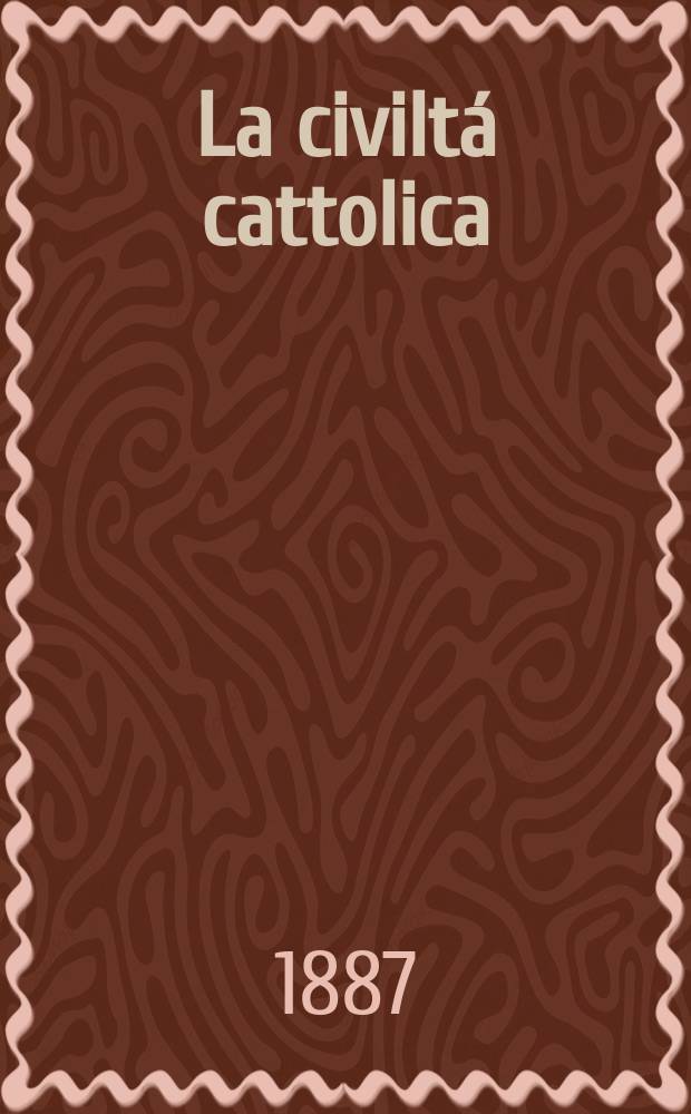 La civiltá cattolica : pubblicazione periodica per tutta l'Italia. Ser. 13, a. 38 1887, vol. 5, quad. 878