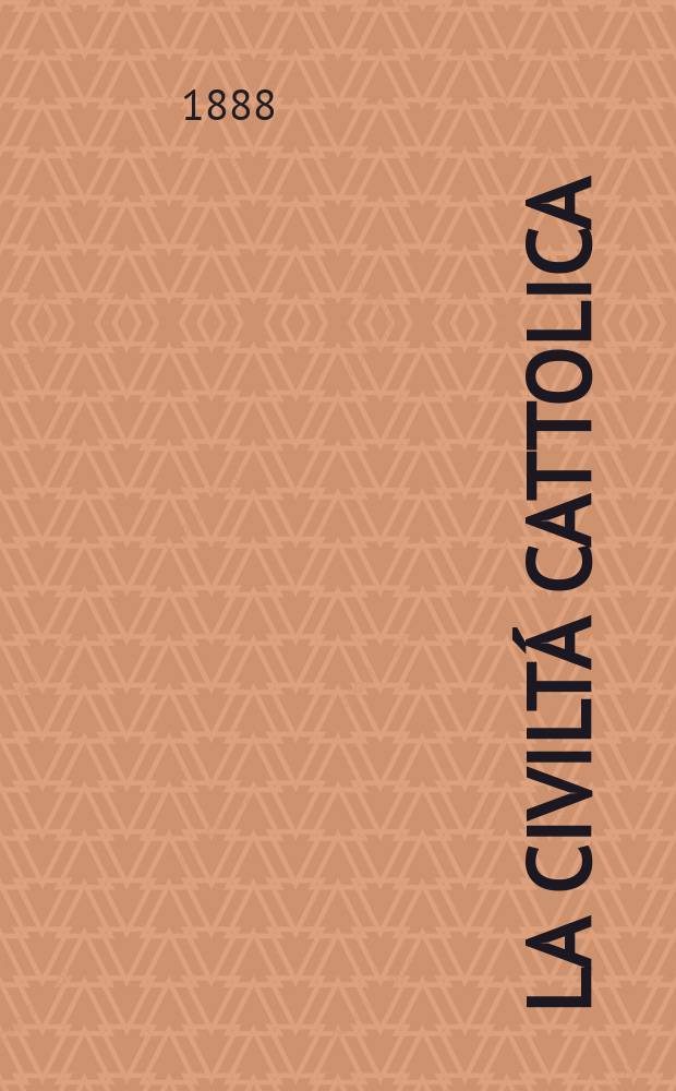 La civiltá cattolica : pubblicazione periodica per tutta l'Italia. Ser. 13, a. 39 1888, vol. 9, quad. 902