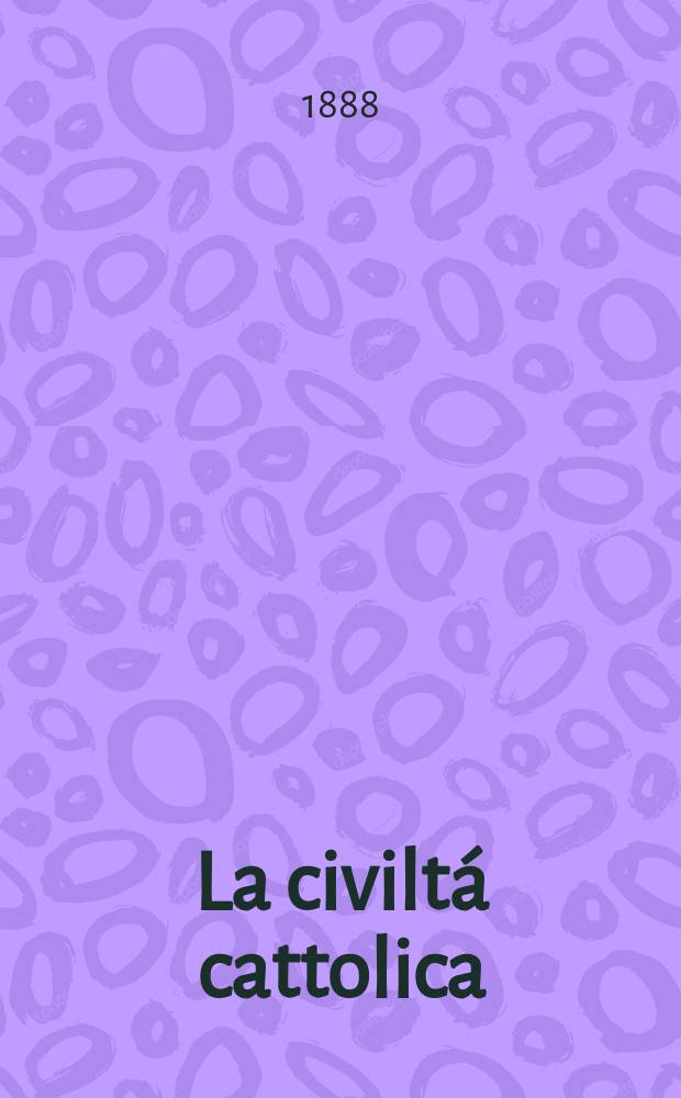 La civiltá cattolica : pubblicazione periodica per tutta l'Italia. Ser. 13, a. 39 1888, vol. 11, quad. 917