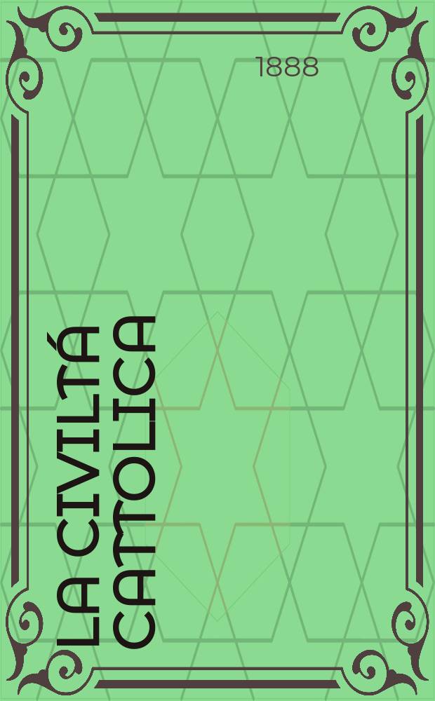 La civiltá cattolica : pubblicazione periodica per tutta l'Italia. Ser. 13, a. 39 1888, vol. 11, quad. 918