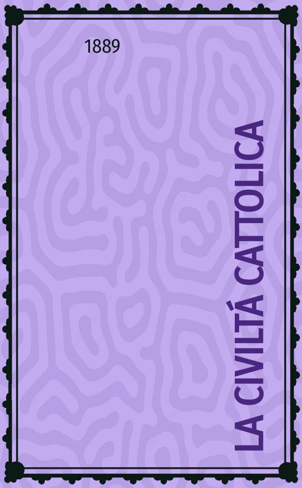 La civiltá cattolica : pubblicazione periodica per tutta l'Italia. Ser. 14, a. 40 1889, vol. 1, quad. 925