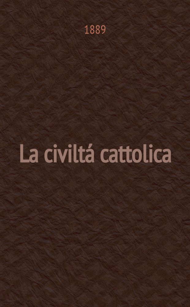 La civiltá cattolica : pubblicazione periodica per tutta l'Italia. Ser. 14, a. 40 1889, vol. 2, quad. 931