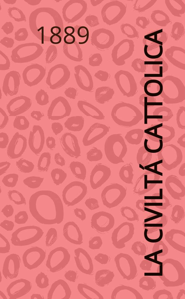 La civiltá cattolica : pubblicazione periodica per tutta l'Italia. Ser. 14, a. 40 1889, vol. 4, quad. 943