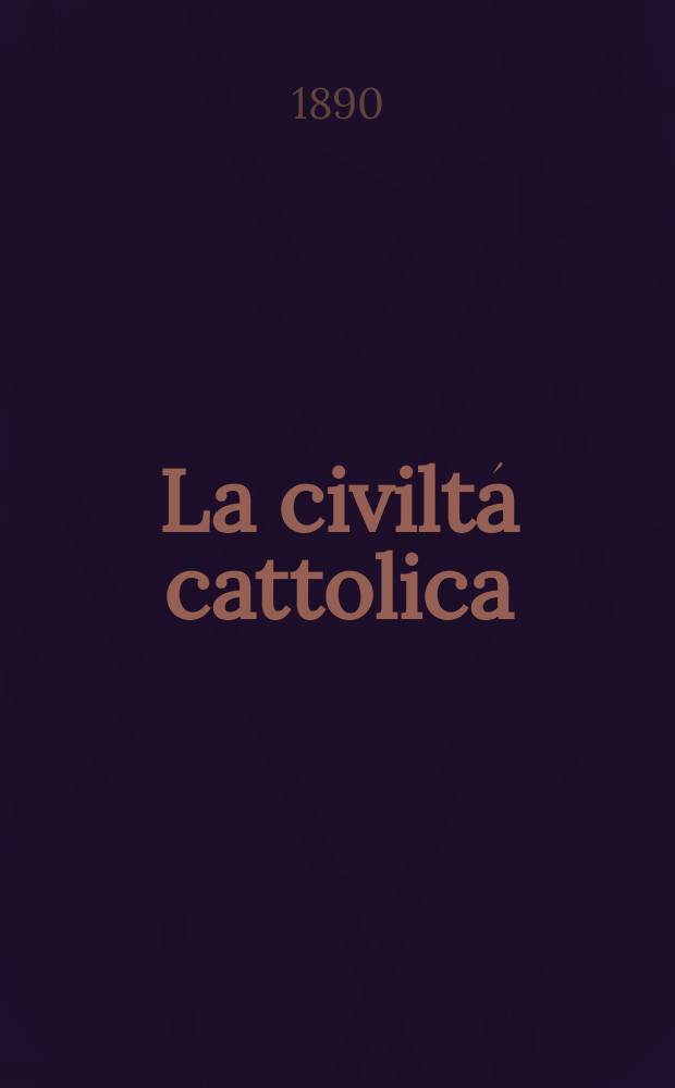 La civiltá cattolica : pubblicazione periodica per tutta l'Italia. Ser. 14, a. 41 1890, vol. 5, quad. 954