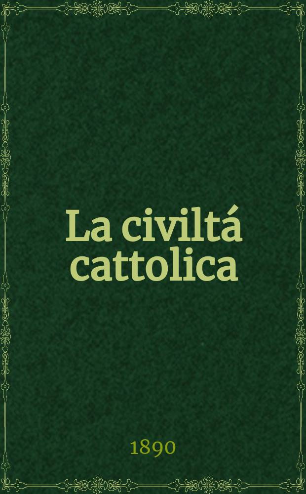 La civiltá cattolica : pubblicazione periodica per tutta l'Italia. Ser. 14, a. 41 1890, vol. 6, quad. 958