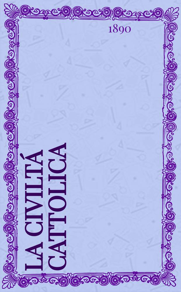 La civiltá cattolica : pubblicazione periodica per tutta l'Italia. Ser. 14, a. 41 1890, vol. 6, quad. 959