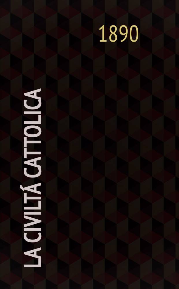 La civilt&aacute; cattolica : pubblicazione periodica per tutta l'Italia. Ser. 14, a. 41 1890, vol. 7, quad. 961
