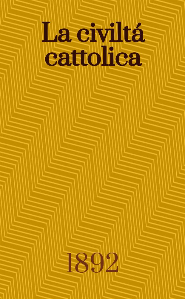La civiltá cattolica : pubblicazione periodica per tutta l'Italia. Ser. 15, a. 43 1892, vol. 1, quad. 997