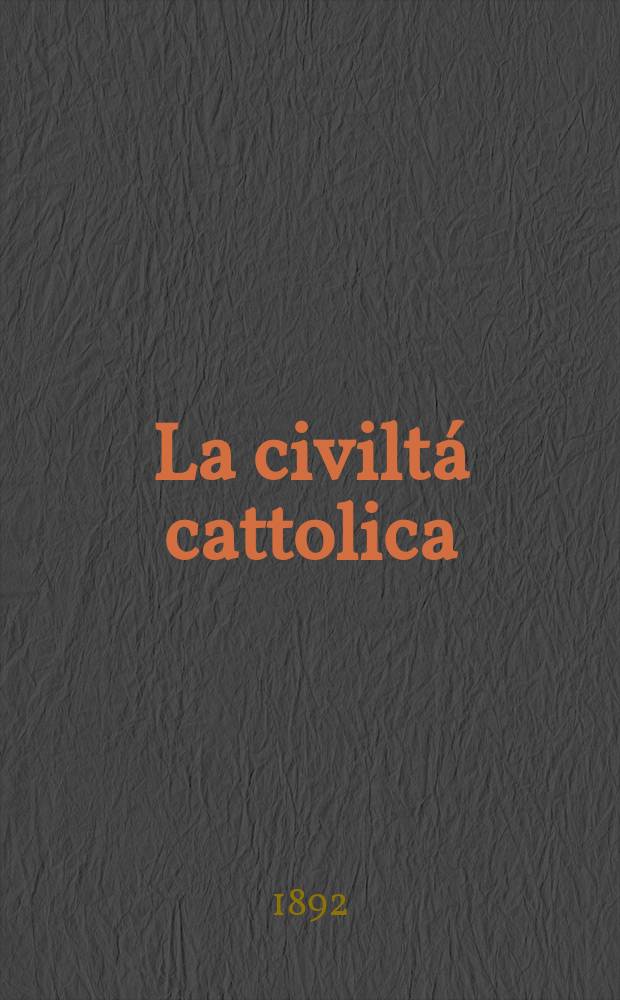 La civiltá cattolica : pubblicazione periodica per tutta l'Italia. Ser. 15, a. 43 1892, vol. 1, quad. 1000