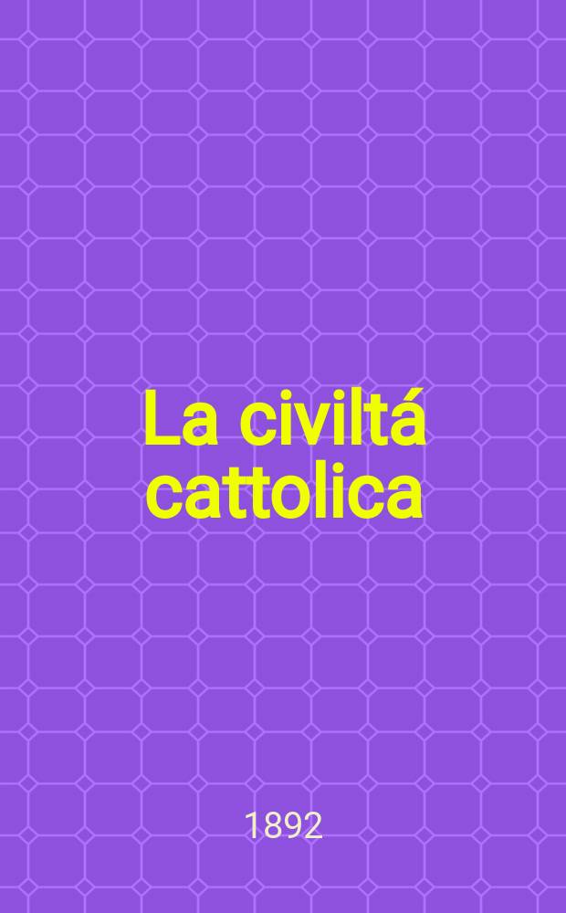 La civiltá cattolica : pubblicazione periodica per tutta l'Italia. Ser. 15, a. 43 1892, vol. 3, quad. 1010