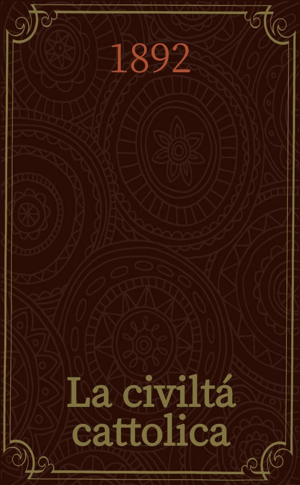 La civiltá cattolica : pubblicazione periodica per tutta l'Italia. Ser. 15, a. 43 1892, vol. 3, quad. 1011