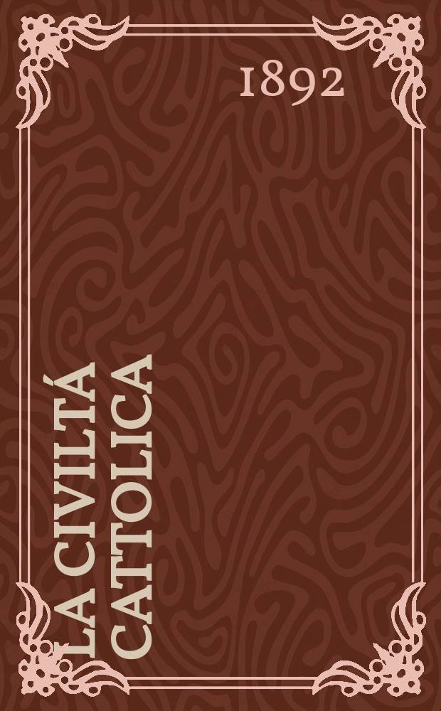 La civiltá cattolica : pubblicazione periodica per tutta l'Italia. Ser. 15, a. 43 1892, vol. 3, quad. 1014