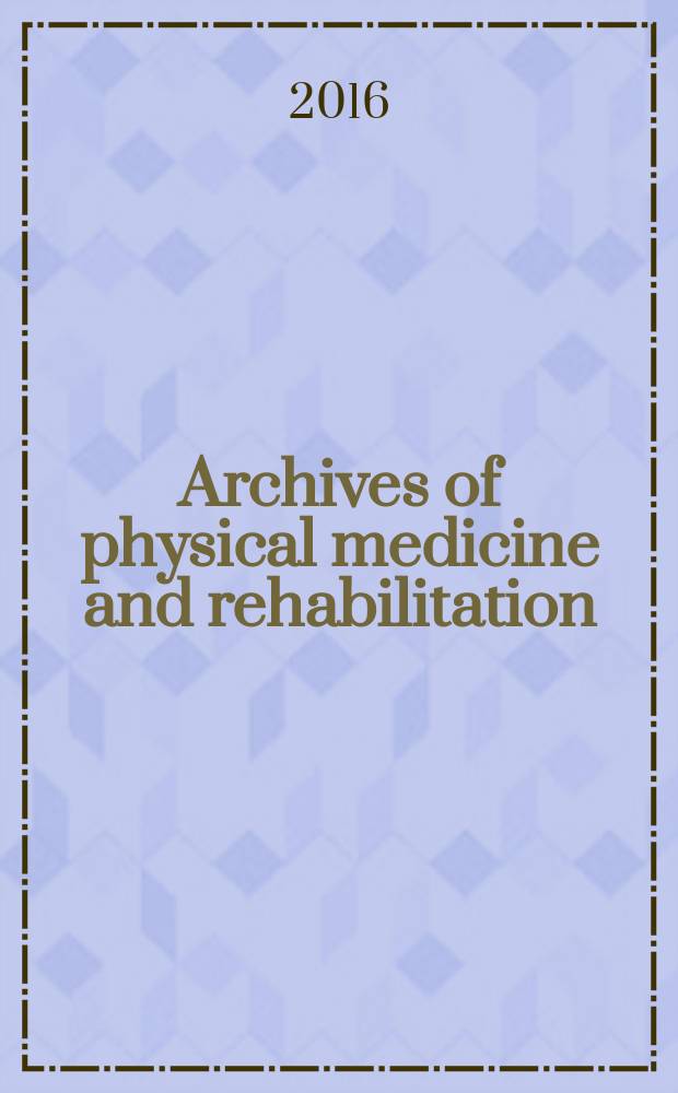 Archives of physical medicine and rehabilitation : Formerly Archives of physical medicine Official journal [of the] American congress of physical medicine and rehabilitation [and of the] American society of physical medicine and rehabilitation. 2016 к vol. 97, № 2, suppl. 1 : Sex, gender, and traumatic brain injury = Пол и травматические повреждения мозга.