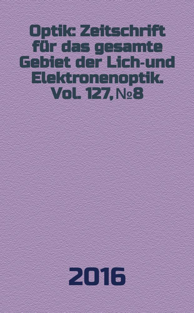 Optik : Zeitschrift für das gesamte Gebiet der Licht- und Elektronenoptik. Vol. 127, № 8