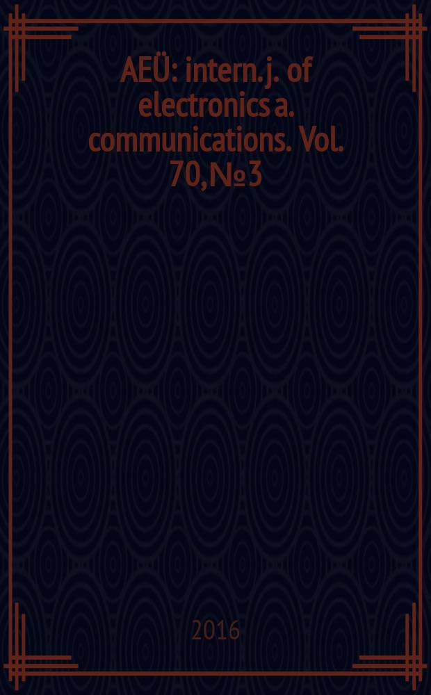 AEÜ : intern. j. of electronics a. communications. Vol. 70, № 3