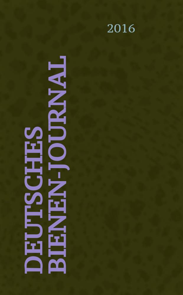 Deutsches Bienen-Journal : Forum für Wiss. u. Praxis Organ der Imkerlandesverb. Berlin etc. Jg. 24 2016, № 4