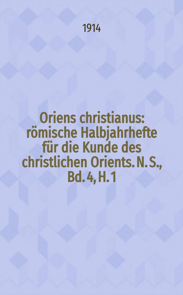 Oriens christianus : römische Halbjahrhefte für die Kunde des christlichen Orients. N. S. , Bd. 4, H. 1