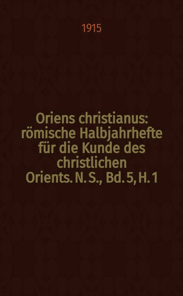 Oriens christianus : römische Halbjahrhefte für die Kunde des christlichen Orients. N. S. , Bd. 5, H. 1