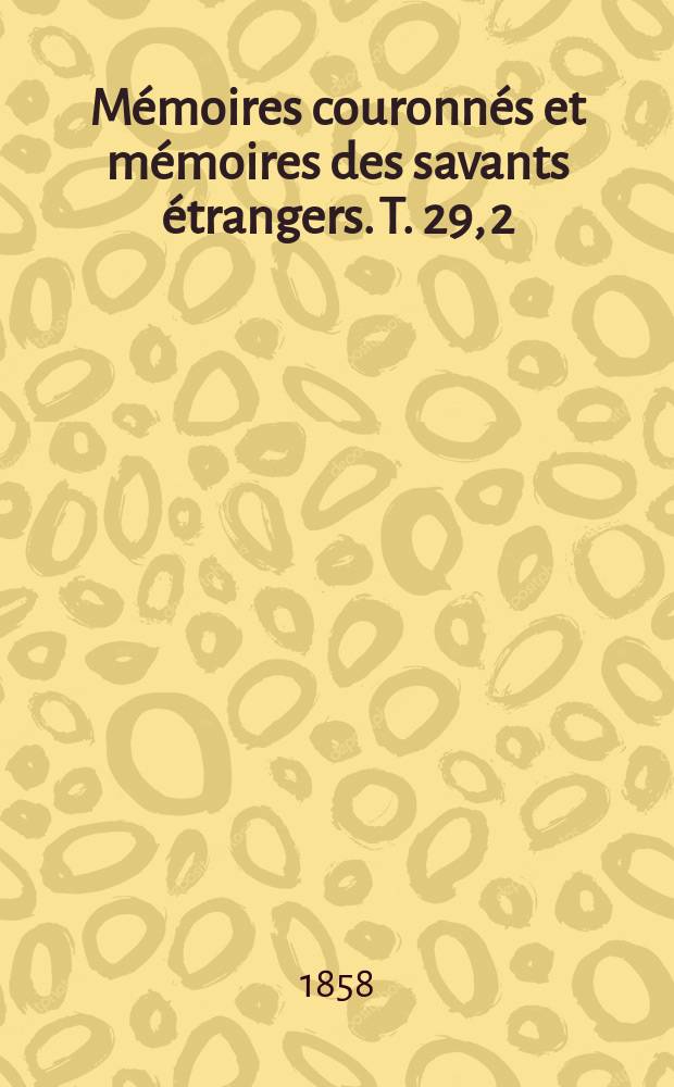 Mémoires couronnés et mémoires des savants étrangers. T. 29, [2] : Mémoire sur l'état actuel des lignes isocliniques et isodynamiques dans la Grande Bretagne, la Hollande, la Belgique et la France = о текущем состоянии изоклинических и изодинамических линий в Великобритании, Голландии, Бельгии и Франции