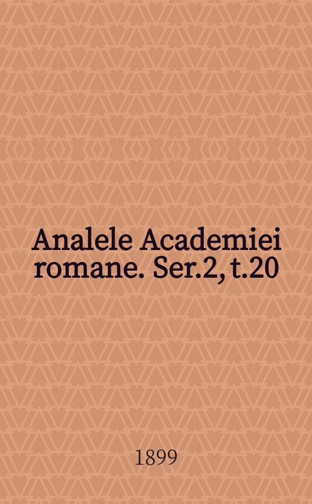 Analele Academiei romane. Ser.2, t.20 : 1897/1898