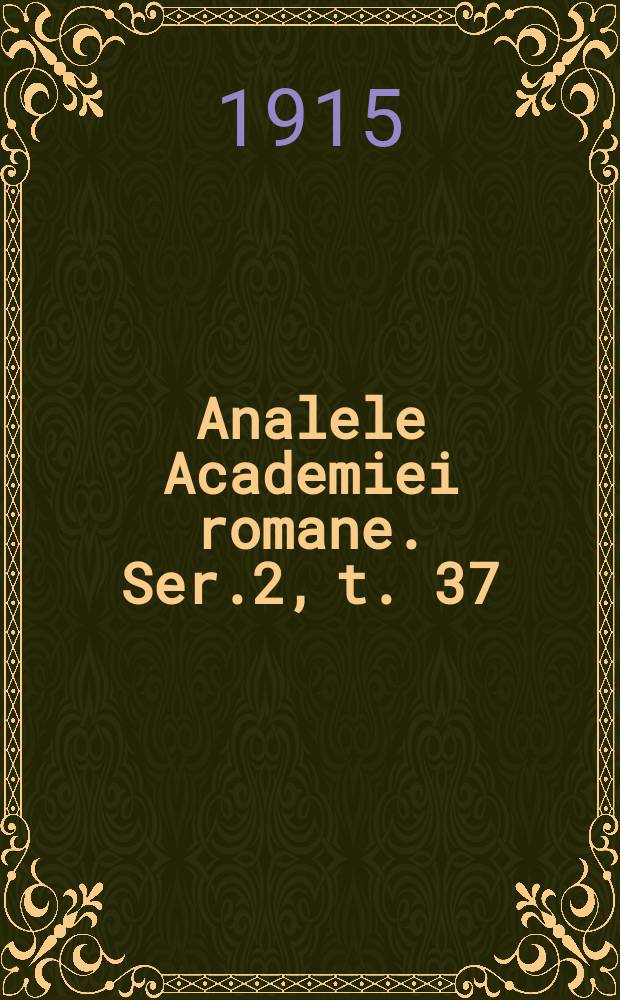 Analele Academiei romane. Ser.2, t. 37 : 1914/1915