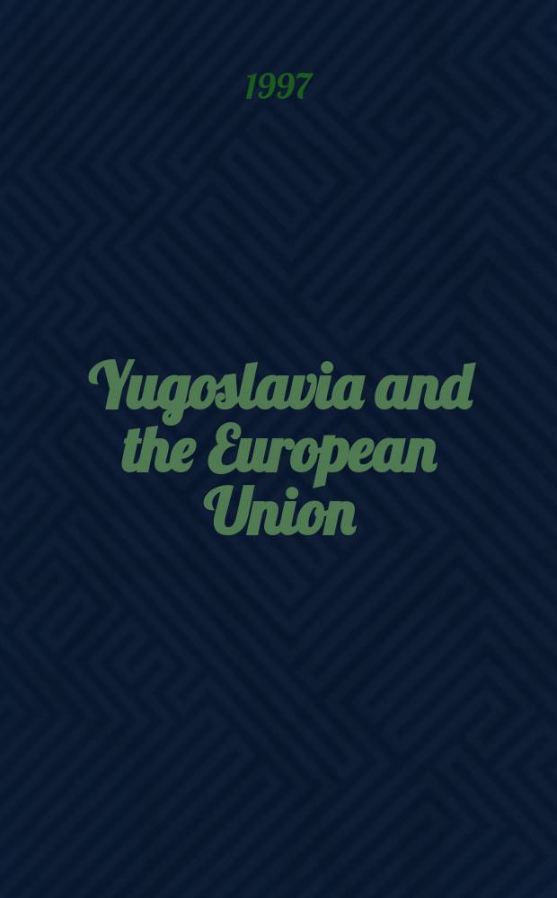 Yugoslavia and the European Union : product of a Round table on the theme: "Institutional framework for economic cooperation between the Federal Republic of Yugoslavia and the European Union: current situation and prospects", Belgrade, 15-16 November 1996 = Югославия и Европейский Союз