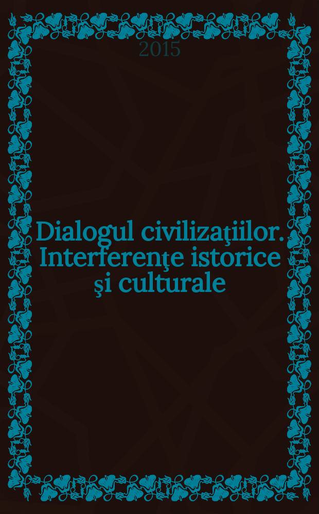 Dialogul civilizaţiilor. Interferenţe istorice şi culturale = Dialogue of civilizations. Historical and cultural interferences : culegere de articole : ad honorem Victor Ţvircun = Диалог цивилизаций. Историко-культурное взаимовлияние