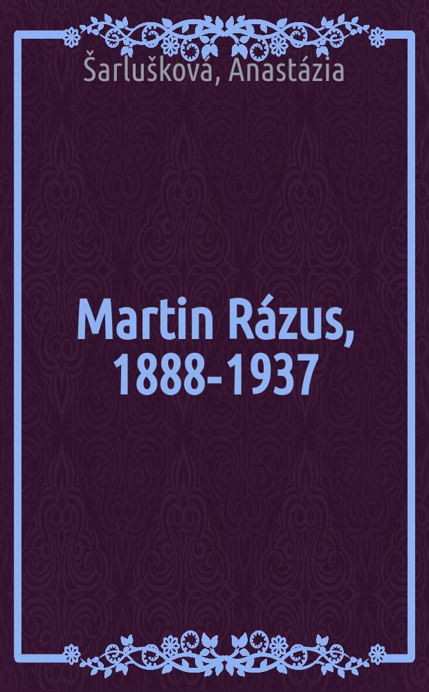 Martin R&aacute;zus, 1888-1937 = Мартин Разус, 1888-1937