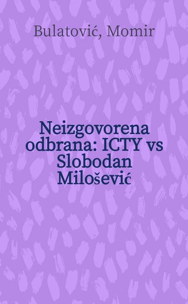 Neizgovorena odbrana : ICTY vs Slobodan Milošević = Невысказанная оборона