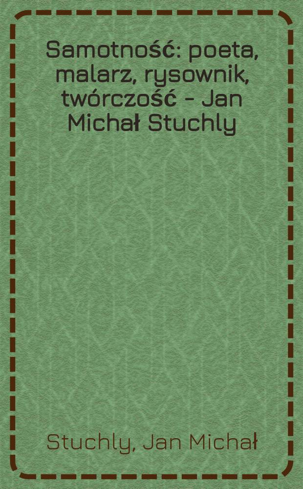 Samotność : poeta, malarz, rysownik, tw&oacute;rczość - Jan Michał Stuchly = Одиночество