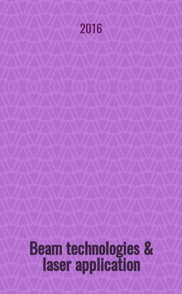 Beam technologies & laser application : proceedings of the International scientific and technical conference, 21-24, September, 2015, Saint-Petersburg, Russia = Лучевые технологии и использование лазеров