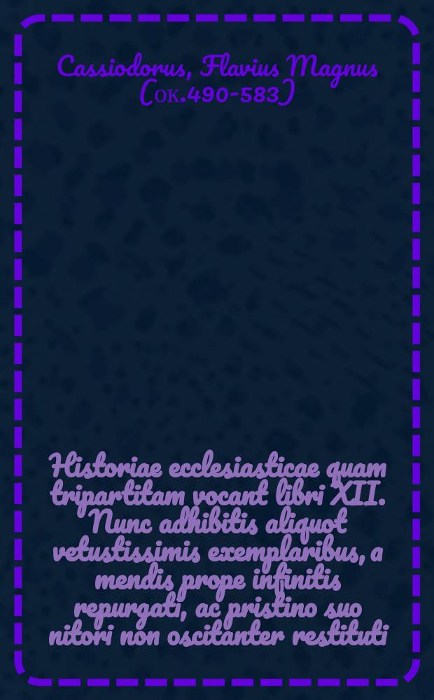 Historiae ecclesiasticae quam tripartitam vocant libri XII. Nunc adhibitis aliquot vetustissimis exemplaribus, a mendis prope infinitis repurgati, ac pristino suo nitori non oscitanter restituti. Cuilibet etiam historiae annum a Christo nato margini adiecimus // Nicephori Callisti Xanthopuli, scriptoris vere catholici, Ecclesiasticae historiae libri decem et octo.