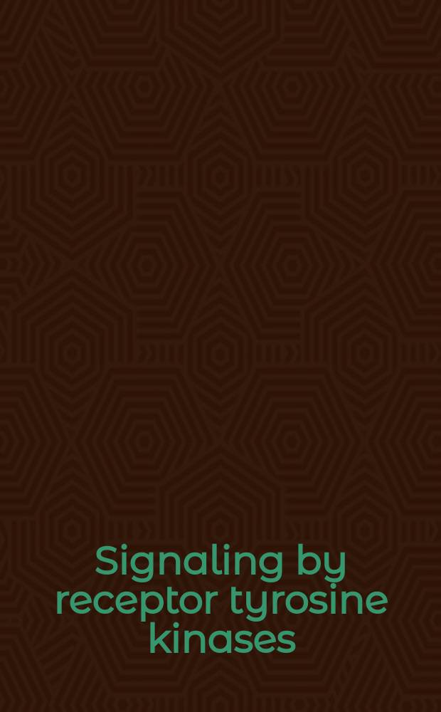 Signaling by receptor tyrosine kinases : a subject collection from Cold Spring Harbor perspectives in biology = Передача сигналов с помощью рецепторов тирозинкиназ