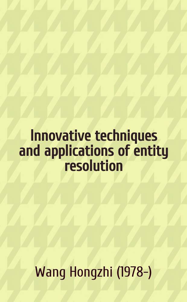 Innovative techniques and applications of entity resolution