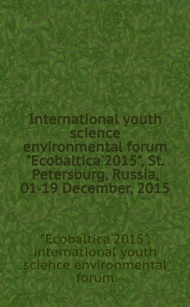 International youth science environmental forum "Ecobaltica'2015", St. Petersburg, Russia, 01-19 December, 2015 : book of proceedings