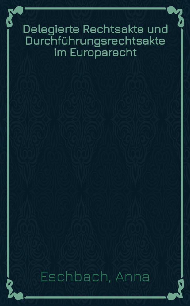 Delegierte Rechtsakte und Durchführungsrechtsakte im Europarecht : eine Untersuchung anhand des Demokratie- und Rechtsstaatsprinzips unter besonderer Berücksichtigung des Urteils zur Rs. C-427/12 des Europäischen Gerichtshofs = Делегированные правовые акты и проводимые правовые акты в европейском праве