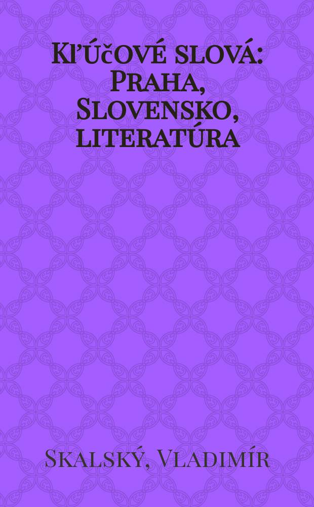 Kľúčové slová: Praha, Slovensko, literatúra : eseje = Ключевые слова: Прага, Словакия, литература