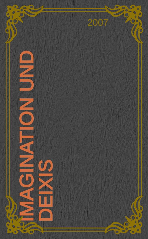 Imagination und Deixis : Studien zur Wahrnehmung im Mittelalter : Ergebnisse der 8. Tagung 'Imagination und Deixis - Stimulation und Lenkung von Wahrnehmung in mittelalterlichen Texten und Bildern' vom 29. September bis 1. Oktober 2005 in Berlin = Воображение и дейксис