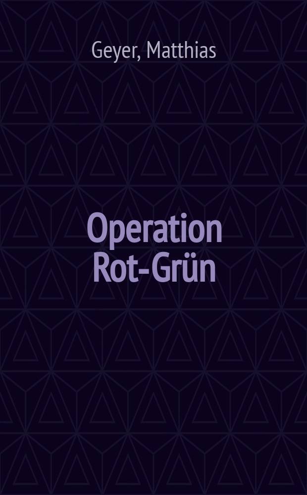 Operation Rot-Grün : Geschichte eines politischen Abenteuers = Операция "Красный-Зеленый"
