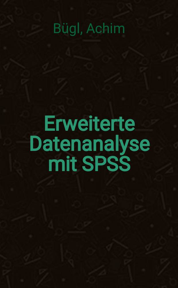 Erweiterte Datenanalyse mit SPSS : Statistik und Data Mining = Расширенный анализ данных со статистическим пакетом для социальных наук