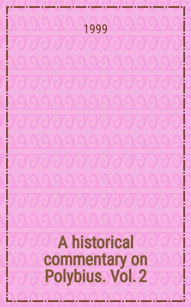 A historical commentary on Polybius. Vol. 2 : Commentary on books VII-XVIII = Комментарий к книгам VII-XVIII